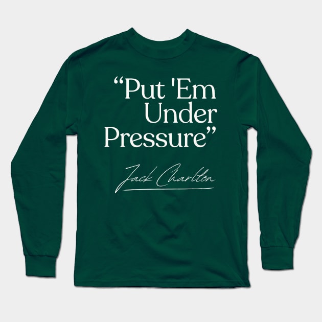 Put 'Em Under Pressure / Jack Charlton Eire Soccer Long Sleeve T-Shirt by DankFutura